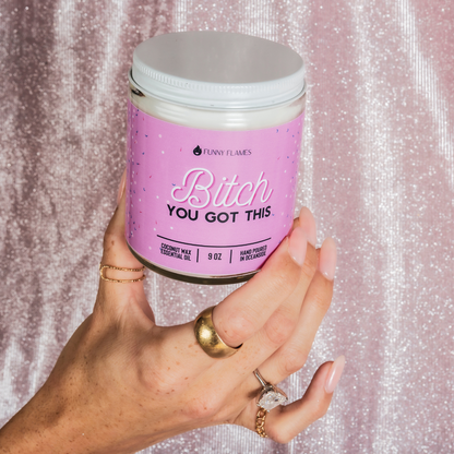 Bitch You Got This - 9oz Candle