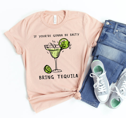If You're Going To Be Salty T-shirt