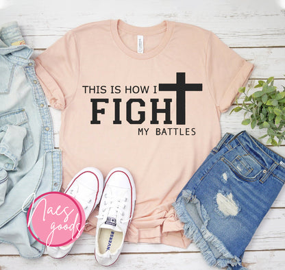 This Is How I Fight My Battles T-shirt